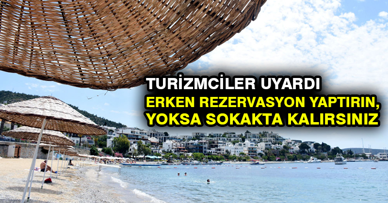 Turizmciler uyardı: Erken rezervasyon yaptırın, yoksa sokakta kalırsınız
