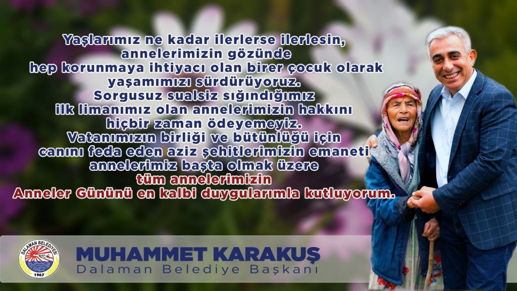 Dalaman Belediye Başkanı Muhammet Karakuş’un Anneler Günü Mesajı