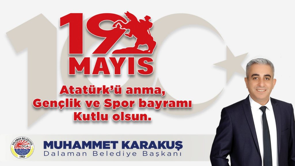 Dalaman Belediye Başkanı Muhammet Karakuş’tan 19 Mayıs Gençlik ve Spor Bayramı Kutlama mesajı