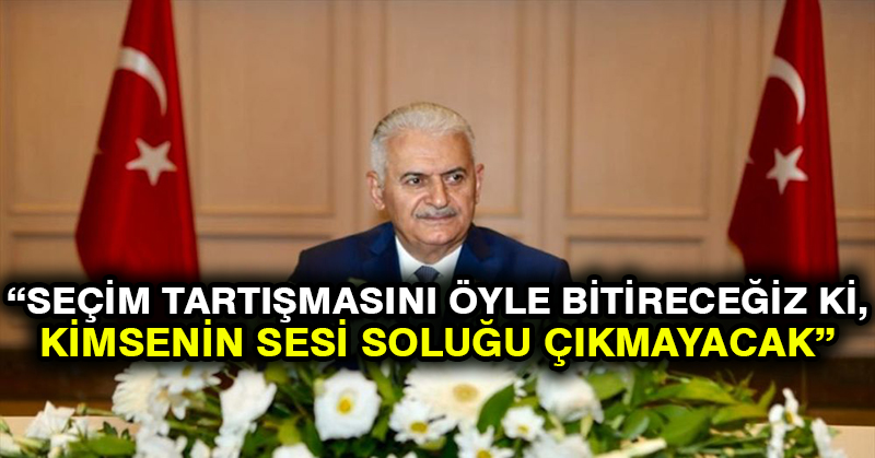 Yıldırım: Seçim tartışmasını öyle bitireceğiz ki, kimsenin sesi soluğu çıkmayacak