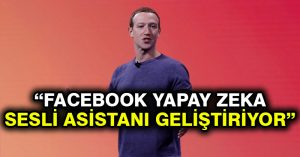 Zuckerberg: Facebook yapay zeka sesli asistanı geliştiriyor