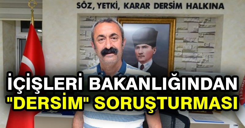 İçişleri Bakanlığından “Dersim” soruşturması
