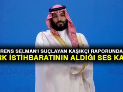BM’nin Prens Selman’ı suçlayan Kaşıkçı raporundaki kanıt, Türk istihbaratının aldığı ses kaydı