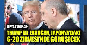 Beyaz Saray: Trump ile Erdoğan, Japonya’daki G-20 Zirvesi’nde görüşecek