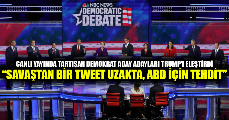 Canlı yayında tartışan Demokrat aday adayları Trump’ı eleştirdi: Savaştan bir tweet uzakta, ABD için tehdit