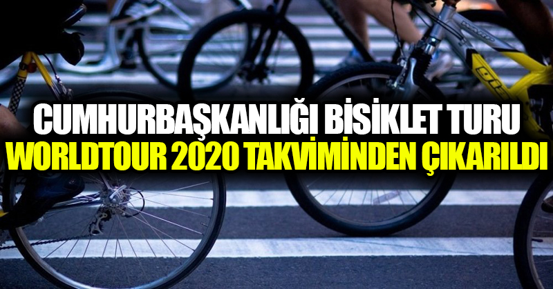 Cumhurbaşkanlığı Bisiklet Turu, WorldTour 2020 takviminden çıkarıldı