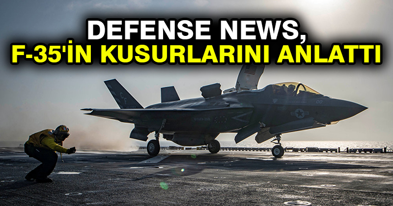 Defense News, F-35’in Kusurlarını Anlattı
