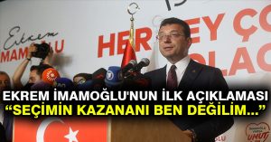 Ekrem İmamoğlu’nun ilk açıklaması: Seçimin kazananı ben değilim…