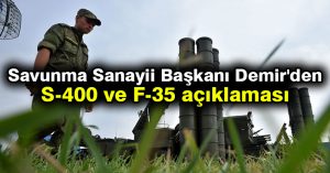 Savunma Sanayii Başkanı Demir’den S-400 ve F-35 açıklaması