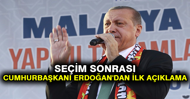 Seçim sonrası Cumhurbaşkanı Erdoğan’dan ilk açıklama