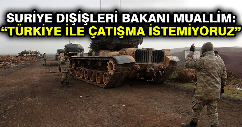 Suriye Dışişleri Bakanı Muallim: Türkiye ile çatışma istemiyoruz
