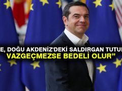 Yunanistan Başbakanı Çipras: Türkiye, Doğu Akdeniz’deki saldırgan tutumundan vazgeçmezse bedeli olur