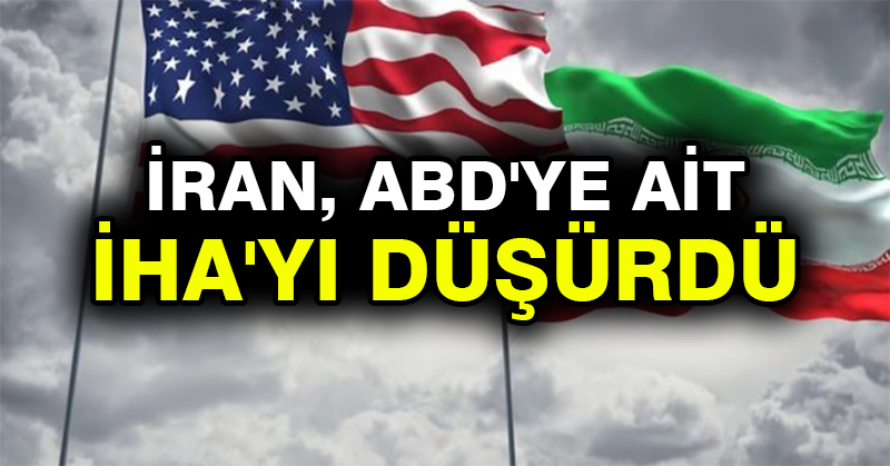 İran, ABD’ye ait İHA’yı düşürdü