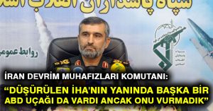 İran Devrim Muhafızları Komutanı: Düşürülen İHA’nın yanında başka bir ABD uçağı da vardı ancak onu vurmadık