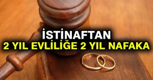 İstinaftan 2 yıl evliliğe 2 yıl nafaka