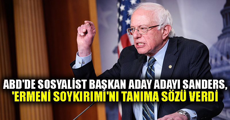 ABD’de sosyalist başkan aday adayı Sanders, ‘Ermeni Soykırımı’nı tanıma sözü verdi