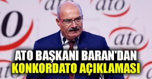 ATO Başkanı Baran’dan konkordato açıklaması
