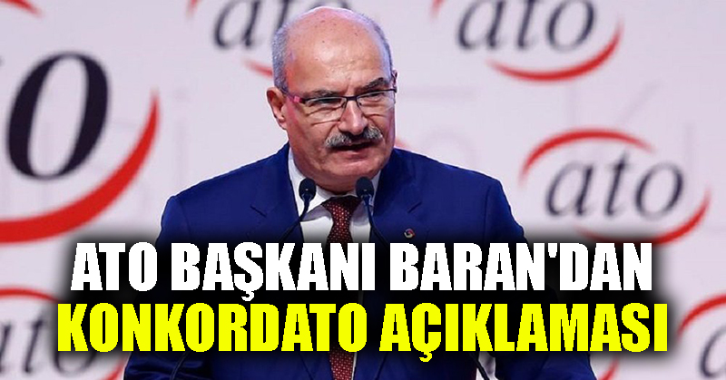 ATO Başkanı Baran’dan konkordato açıklaması