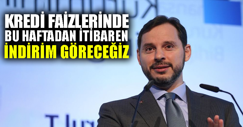 Albayrak: Kredi faizlerinde bu haftadan itibaren indirim göreceğiz