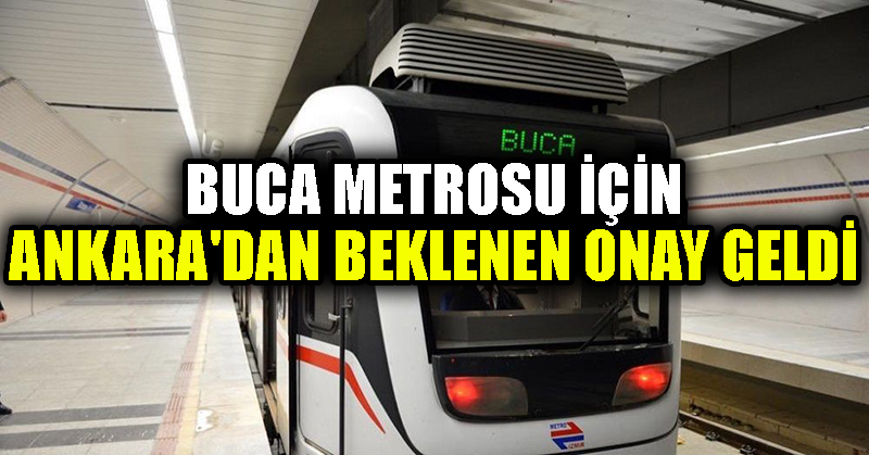 Buca metrosu için Ankara’dan beklenen onay geldi