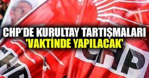 CHP’de kurultay tartışmaları: ‘Vaktinde yapılacak’