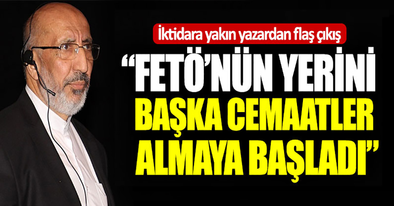 Dilipak: “FETÖ’nün yerini başka cemaatler almaya başladı”