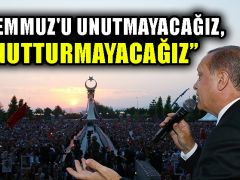Erdoğan: 15 Temmuz’u unutmayacağız, unutturmayacağız