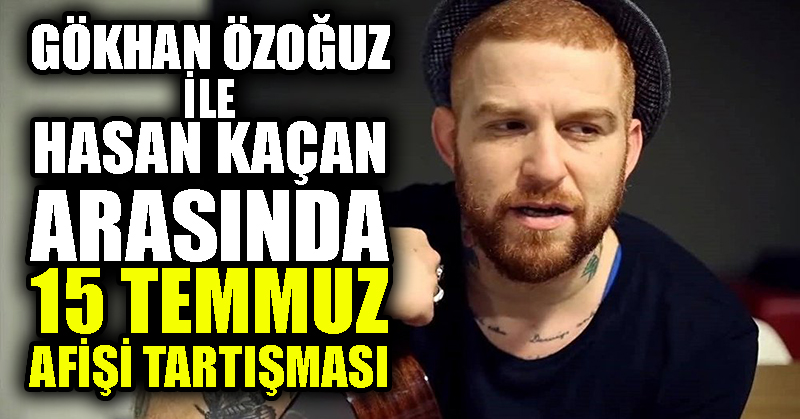 Gökhan Özoğuz ile Hasan Kaçan arasında 15 Temmuz afişi tartışması