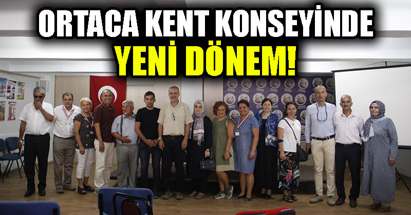 ORTACA KENT KONSEYİNDE YENİ DÖNEM!