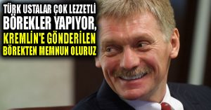 Peskov: Türk ustalar çok lezzetli börekler yapıyor, Kremlin’e gönderilen börekten memnun oluruz