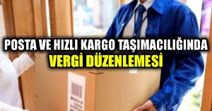 Posta ve hızlı kargo taşımacılığında vergi düzenlemesi