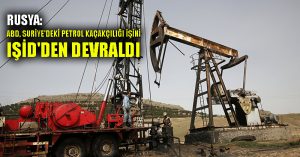 Rusya: ABD, Suriye’deki petrol kaçakçılığı işini IŞİD’den devraldı