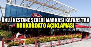 Ünlü kestane şekeri markası Kafkas’tan konkordato açıklaması