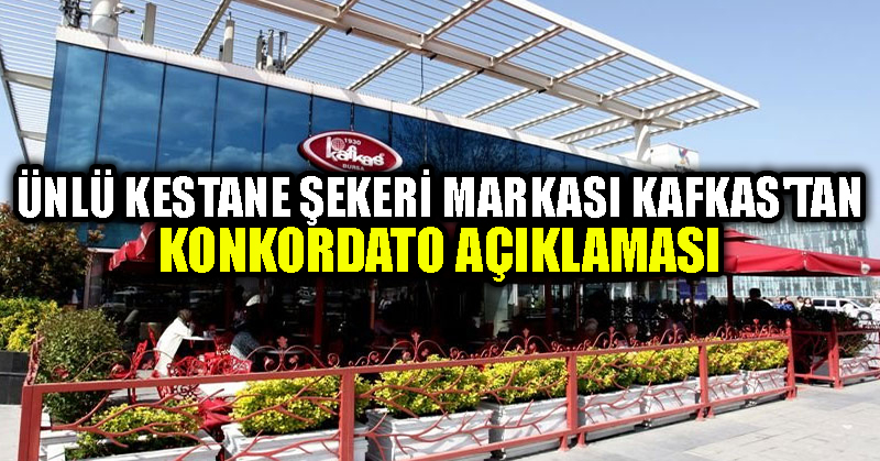 Ünlü kestane şekeri markası Kafkas’tan konkordato açıklaması