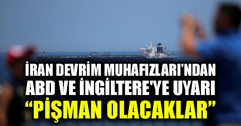 İran Devrim Muhafızları’ndan ABD ve İngiltere’ye uyarı: Pişman olacaklar