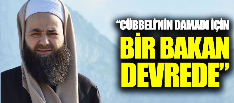 “Cübbeli’nin damadı için bir bakan devrede”
