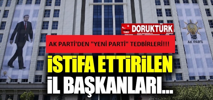 İstifa ettirilen il başkanları üzerinden “yeni parti” hamlesi!