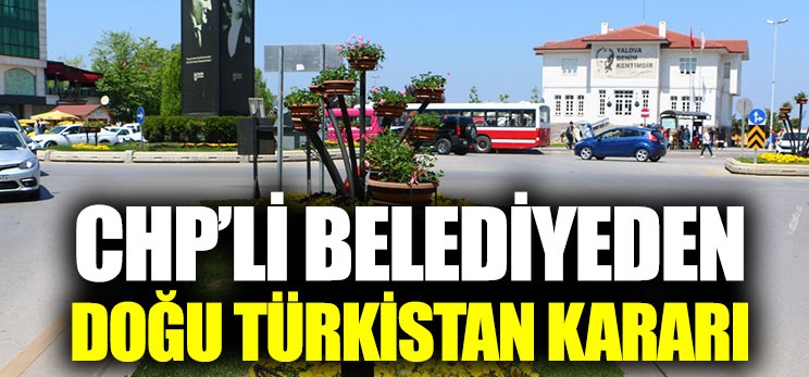 CHP’li belediyeden örnek Doğu Türkistan kararı!