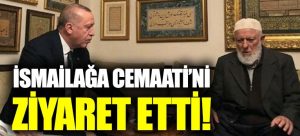 Erdoğan’dan İsmailağa’ya ziyaret