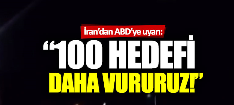 İran’dan ABD’ye uyarı: “100 hedef daha belirledik”