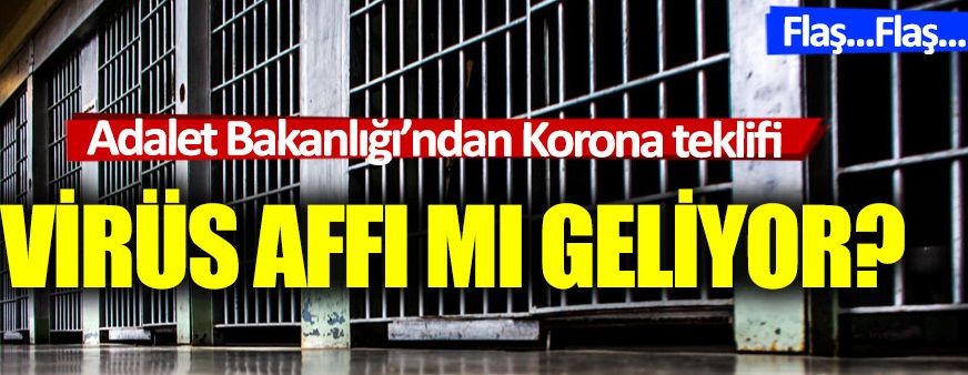 Adalet Bakanlığı’ndan Korona teklifi! Virüs Affı mı geliyor?