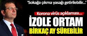 Ekrem İmamoğlu: İzole ortam bir kaç ay sürebilir