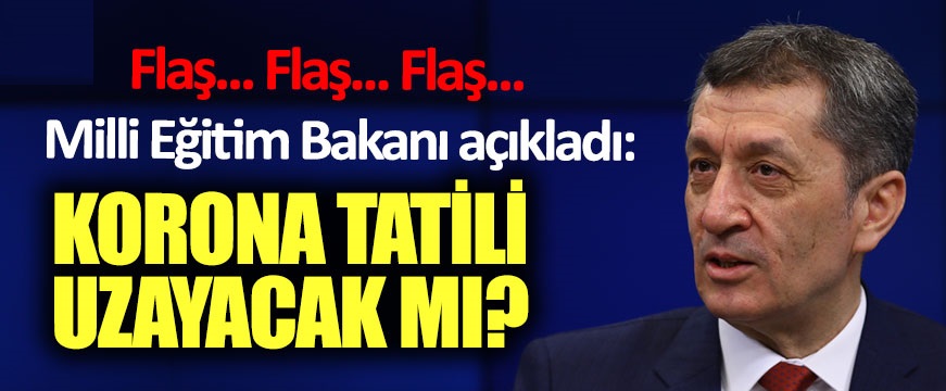 Milli Eğitim Bakanı Ziya Selçuk açıkladı: Korona tatili uzayacak mı?