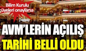 AVM’lerin açılış tarihi belli oldu! Bilim Kurulu üyesi onaylarsa