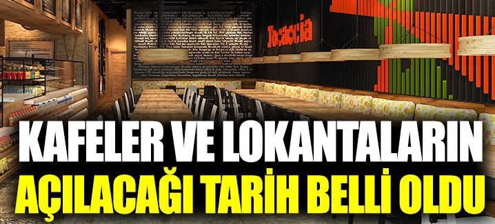 Kafeler ve lokantaların açılacağı tarih belli oldu