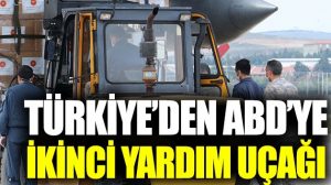 Türkiye’den ABD’ye İkinci Yardım Askeri uçakla gönderildi