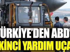 Türkiye’den ABD’ye İkinci Yardım Askeri uçakla gönderildi