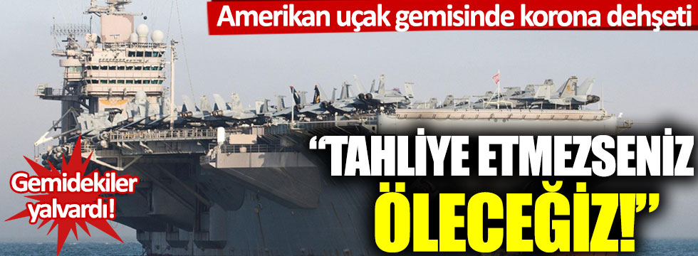 Amerikan uçak gemisinde Korona dehşeti: Tahliye etmezseniz öleceğiz!