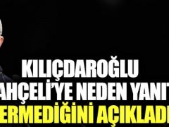 Kılıçdaroğlu, Bahçeli’ye neden yanıt vermediğini açıkladı