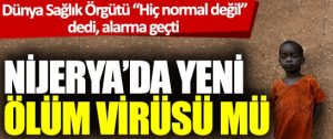 Nijerya’da yeni bir Ölüm Virüsü mü ortaya çıktı?